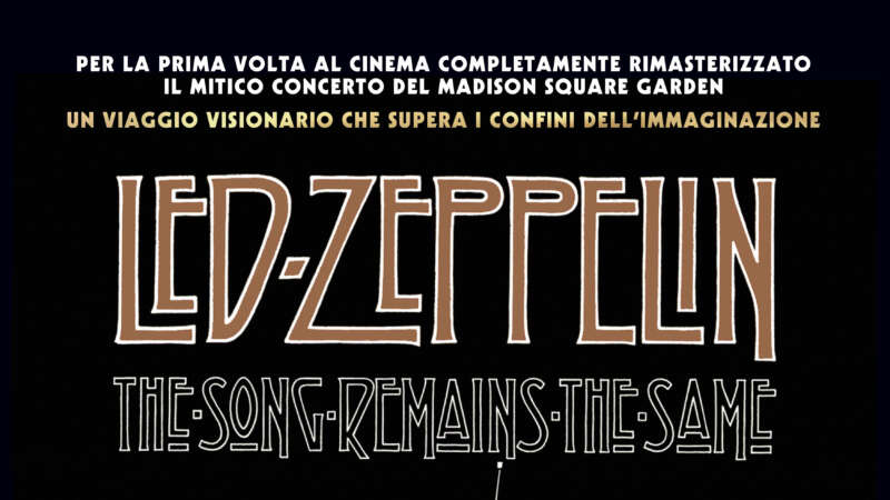LED ZEPPELIN – tornano al cinema con “The Song Remains The Same” in versione rimasterizzata solo il 25, 26, 27 marzo
