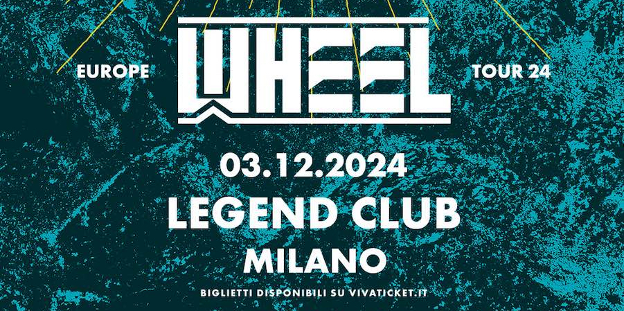 WHEEL – una data a Milano a dicembre