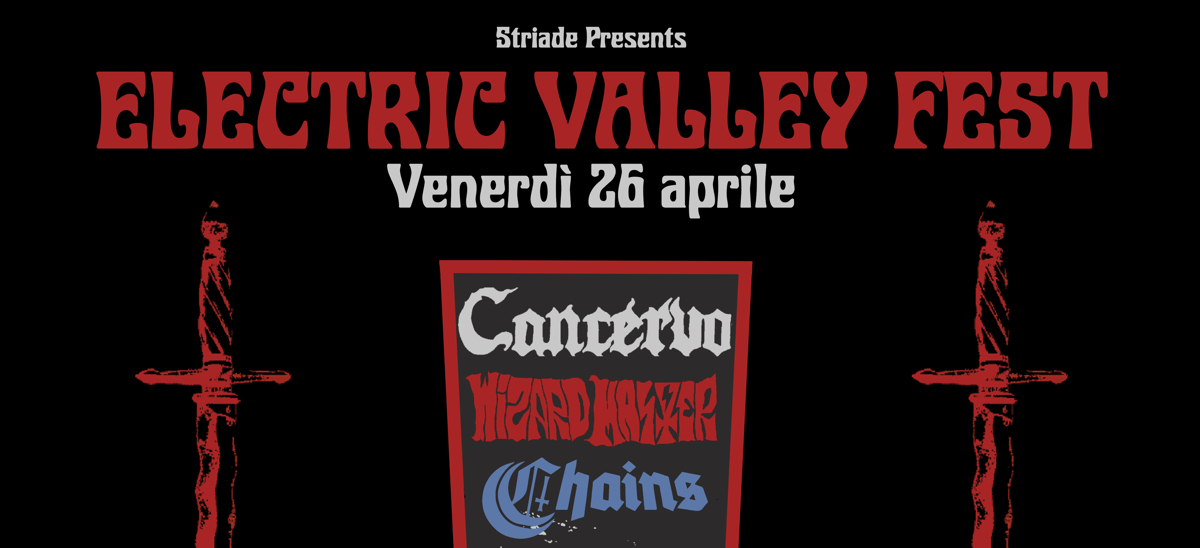 ELECTRIC VALLEY RECORDS FEST – gli orari della serata al Bloom di Mezzago con Cancervo, Wizard Master e Chains