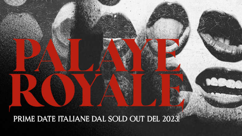 PALAYE ROYALE – per la prima volta dal vivo a Bologna e Roma